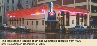 The Mexican Inn location at 5th and Commerce operated from 1936 until its closing on December 2, 2005.